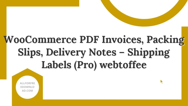 WooCommerce PDF Invoices, Packing Slips, Delivery Notes – Shipping Labels (Pro) webtoffee